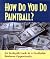 How Do You Do Paintball? An In-Depth Look at a Profitable Bus... by Ross Alexander
