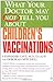 What Your Doctor May Not Tell You about Children's Vaccinations [WHAT YOUR DR MAY NOT-WHAT YOUR]