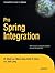 Pro Spring Integration (Expert's Voice in Spring) by Josh Long (2011-03-23)