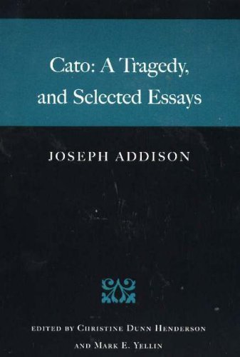 Cato: A Tragedy, and Selected Essays by Joseph Addison