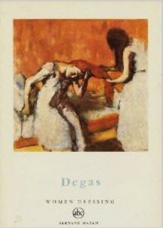 Degas: Women Dressing (Petite encyclopédie de l'art, Volume 17)