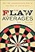 The Flaw of Averages: Why We Underestimate Risk in the Face of Uncertainty by Sam L. Savage (June 09,2009)