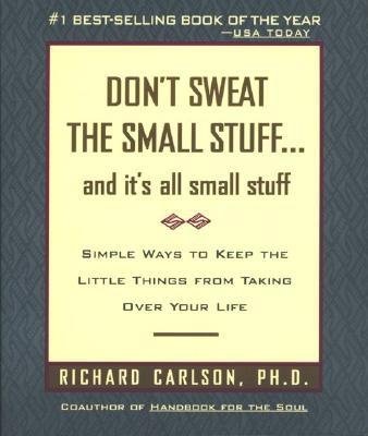 Don't Sweat the Small Stuff and It's All Small Stuff: Simple Ways to Keep the Little Things from Taking Over Your Life [DONT SWEAT THE SMALL STUFF & I]