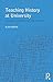 Teaching History at University: Enhancing Learning and Understanding by Alan Booth (2003-08-21)