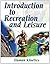 Introduction to Recreation and Leisure: 1st (First) Edition