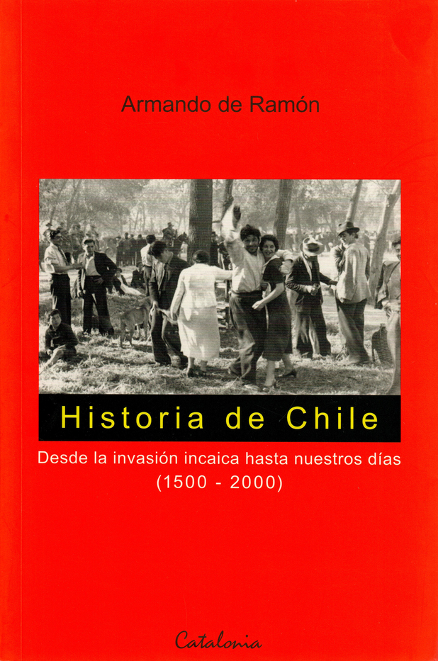 Historia de Chile: Desde la invación incaica hasta nuestros días (1500 - 2000) (Spanish Edition)