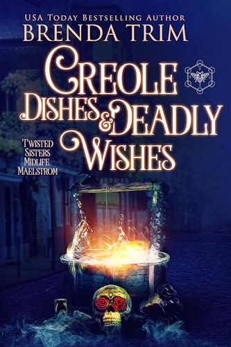 Creole Dishes & Deadly Wishes (Twisted Sisters Midlife Maelstrom, #11; Midlife Mysteries & Magic, #44)