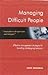 Managing Difficult People ;...
