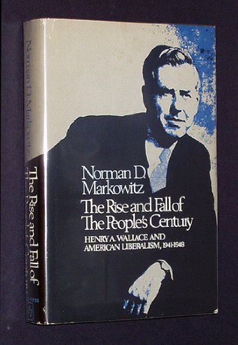 The Rise and Fall of the People's Century: Henry A. Wallace and American Liberalism, 1941-1948 (Hardcover)