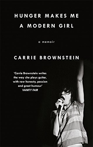 Hunger Makes Me a Modern Girl: A Memoir by Carrie Brownstein
