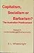 Capitalism, socialism or barbarism? The Australian predicament: Essays in contemporary political economy