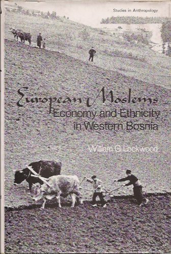 European Moslems: Economy and ethnicity in western Bosnia (Studies in anthropology)