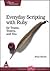 Everyday Scripting with Ruby: For Teams, Testers, and You (Facets of Ruby Series)