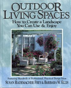 Outdoor Living Spaces: How to Create a Landscape You Can Use & Enjoy/Featuring Hundreds of Professional, Practical Design Ideas (Hardcover)