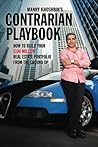 [Manny Khoshbin's Contrarian PlayBook: How to Build Your $100 Million Real Estate Portfolio From the Ground Up] [By: Khoshbin, Manny] [December, 2011]