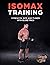 Isomax Training: Strength, Size and Power with Isometrics