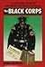 The Black Corps: A Collector's Guide to the History and Regalia of the Ss