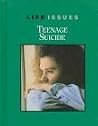 Teenage Suicide (Life Issues) Teenage Suicide (Life Issues)