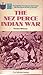 The Nez Perce Indian War by Theodore Mathieson