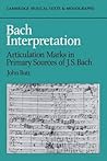 Bach Interpretation : Articulation Marks in Primary Sources of J. S. Bach(Paperback) - 2013 Edition