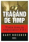 Tragand de timp. Viata mea ca negociator FBI (Romanian Edition)