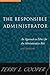 The Responsible Administrator: Approach to Ethics for the Administrative Role (Jossey-Bass Nonprofit & Public Management Series) by Terry L. Cooper (7-Aug-1998) Hardcover