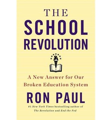 The School Revolution: A New Answer for Our Broken Education System by Paul, Ron (2013) Hardcover