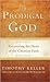 The Prodigal God Reprint edition
