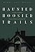 Haunted Hoosier Trails: A Guide to Indiana's Famous Folklore Spooky Sites by Wanda Lou Willis (2002-03-01)