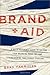 Brand Aid: A Quick Reference Guide to Solving Your Branding Problems and Strengthening Your Market Position 2nd edition by VanAuken, Brad (2014) Hardcover
