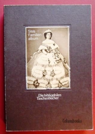 Sisis Familienalbum: Private Photographien aus dem Besitz der Kaiserin Elisabeth (Dokumente der Fotografie) (German Edition)