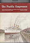Pacific Empresses: An Illustrated History Of Canadian Pacific Railway's Empress Liners on The Pacific Ocean