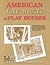 American Tree Houses and Play Houses: Childhood Retreats from Yesteryear--Play Houses and Tree Houses of Today--And Six "Build-It-Yourself"" Play Houses