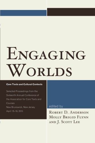 Engaging Worlds: Core Texts and Cultural Contexts. Selected Proceedings from the Sixteenth Annual Conference of the Association for Core Texts and Courses (2016-06-15)