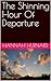 The Shinning Hour Of Departure by Hannah Hurnard