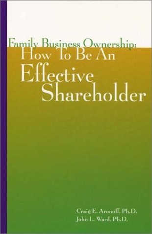 Family Business Ownership: How To Be An Effective Shareholder (Family business leadership series) [10/29/2001] John L. Ward