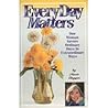 Everyday Matters: One Woman Savors Ordinary Days in Extraordinary Ways