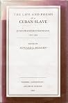 Life and Poems of a Cuban Slave: Juan Francisco Manzano, 1797-1854 Life and Poems of a Cuban Slave: Juan Francisco Manzano, 1797-1854