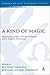 A Kind of Magic: Understanding Magic in the New Testament and its Religious Environment (The Library of New Testament Studies) (2007-04-01)