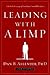 Leading with a Limp : Take Full Advantage of Your Most Powerful Weakness