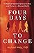 Four Days to Change: 12 Radical Habits to Overcome Bias and Thrive in a Diverse World by Michael Welp Ph.D. (2016-04-26)