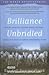 Brilliance Unbridled: How the Secret Lives of Horses Reveal Your Power, Courage and Passion . . .