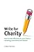 Write for Charity: How to Write Effectively for Your Charity's Marketing, Publications and Website by Gideon Burrows published by ngo.media (2011)