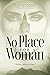No Place for a Woman: The S...