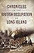 Chronicles of the British Occupation of Long Island by David M. Griffin