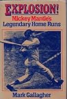 Explosion!: Mickey Mantle's Legendary Home Runs Explosion!: Mickey Mantle's Legendary Home Runs