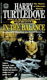 Worldwar: In the Balance: An Alternate History of the Second World War