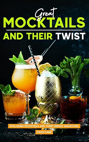 Great Mocktails and Their Twist: Exploring Mocktails and Their Unique Variations