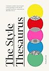 The Style Thesaurus: A definitive, gender-neutral guide to the meaning of style and an essential wardrobe companion for all fashion lovers