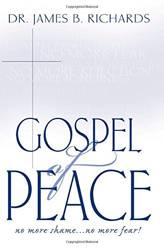 The Gospel of Peace: No More Shame...No More Fear! by Dr. James B. Richards (2008-12-01)